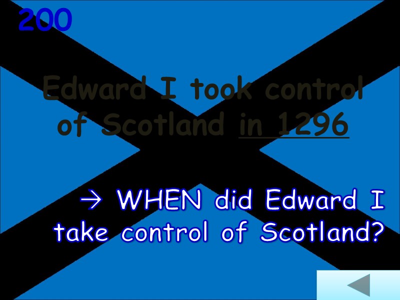 Edward I took control of Scotland in 1296  200  WHEN did Edward